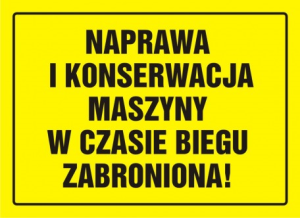 Znak naprawa i konserwacja maszyn w czasie biegu zabroniona 25,5x35cm, płyta sztywna