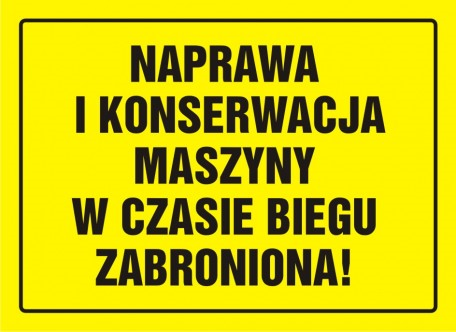 Znak naprawa i konserwacja maszyn w czasie biegu zabroniona 25,5x35cm, płyta sztywna